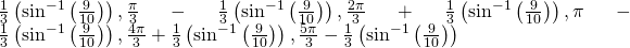 \frac{1}{3}\left({\mathrm{sin}}^{-1}\left(\frac{9}{10}\right)\right),\frac{\pi }{3}-\frac{1}{3}\left({\mathrm{sin}}^{-1}\left(\frac{9}{10}\right)\right),\frac{2\pi }{3}+\frac{1}{3}\left({\mathrm{sin}}^{-1}\left(\frac{9}{10}\right)\right),\pi -\frac{1}{3}\left({\mathrm{sin}}^{-1}\left(\frac{9}{10}\right)\right),\frac{4\pi }{3}+\frac{1}{3}\left({\mathrm{sin}}^{-1}\left(\frac{9}{10}\right)\right),\frac{5\pi }{3}-\frac{1}{3}\left({\mathrm{sin}}^{-1}\left(\frac{9}{10}\right)\right)