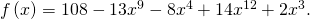 \,f\left(x\right)=108-13{x}^{9}-8{x}^{4}+14{x}^{12}+2{x}^{3}.