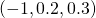 \left(-1,0.2,0.3\right)