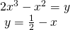 Rendered by QuickLaTeX.com \begin{array}{l}2{x}^{3}-{x}^{2}=y\hfill \\ \text{ }y=\frac{1}{2}-x\hfill \end{array}