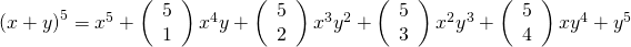 Rendered by QuickLaTeX.com {\left(x+y\right)}^{5}={x}^{5}+\left(\begin{array}{c}5\\ 1\end{array}\right){x}^{4}y+\left(\begin{array}{c}5\\ 2\end{array}\right){x}^{3}{y}^{2}+\left(\begin{array}{c}5\\ 3\end{array}\right){x}^{2}{y}^{3}+\left(\begin{array}{c}5\\ 4\end{array}\right)x{y}^{4}+{y}^{5}