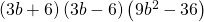 \left(3b+6\right)\left(3b-6\right)\left(9{b}^{2}-36\right)