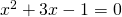 {x}^{2}+3x-1=0