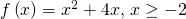 Rendered by QuickLaTeX.com f\left(x\right)={x}^{2}+4x,\,x\ge -2