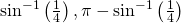 {\mathrm{sin}}^{-1}\left(\frac{1}{4}\right),\pi -{\mathrm{sin}}^{-1}\left(\frac{1}{4}\right)