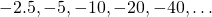 Rendered by QuickLaTeX.com -2.5,-5,-10,-20,-40,\dots