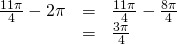 Rendered by QuickLaTeX.com \begin{array}{ccc}\hfill \frac{11\pi }{4}-2\pi & =& \frac{11\pi }{4}-\frac{8\pi }{4}\hfill \\ & =& \frac{3\pi }{4}\hfill \end{array}