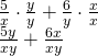 \begin{array}{l}\frac{5}{x}\cdot \frac{y}{y}+\frac{6}{y}\cdot \frac{x}{x}\\ \frac{5y}{xy}+\frac{6x}{xy}\end{array}