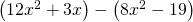 \left(12{x}^{2}+3x\right)-\left(8{x}^{2}-19\right)