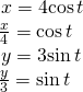 \begin{array}{l}\,x=4\mathrm{cos}\,t\hfill \\ \frac{x}{4}=\mathrm{cos}\,t\hfill \\ \,y=3\mathrm{sin}\,t\hfill \\ \frac{y}{3}=\mathrm{sin}\,t\hfill \end{array}