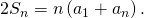 Rendered by QuickLaTeX.com 2{S}_{n}=n\left({a}_{1}+{a}_{n}\right).