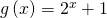 Rendered by QuickLaTeX.com g\left(x\right)={2}^{x}+1
