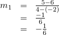 Rendered by QuickLaTeX.com \begin{array}{ccc}\hfill {m}_{1}& =& \frac{5-6}{4-\left(-2\right)}\hfill \\ & =& \frac{-1}{6}\hfill \\ & =& -\frac{1}{6}\hfill \end{array}