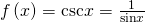 Rendered by QuickLaTeX.com \,f\left(x\right)=\mathrm{csc}x=\frac{1}{\mathrm{sin}x}