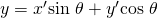 Rendered by QuickLaTeX.com y={x}^{\prime }\mathrm{sin}\text{ }\theta +{y}^{\prime }\mathrm{cos}\text{ }\theta