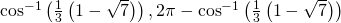 {\mathrm{cos}}^{-1}\left(\frac{1}{3}\left(1-\sqrt{7}\right)\right),2\pi -{\mathrm{cos}}^{-1}\left(\frac{1}{3}\left(1-\sqrt{7}\right)\right)