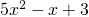 5{x}^{2}-x+3