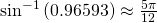 Rendered by QuickLaTeX.com {\mathrm{sin}}^{-1}\left(0.96593\right)\approx \frac{5\pi }{12}