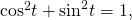 Rendered by QuickLaTeX.com \,{\mathrm{cos}}^{2}t+{\mathrm{sin}}^{2}t=1,