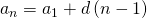 Rendered by QuickLaTeX.com {a}_{n}={a}_{1}+d\left(n-1\right)