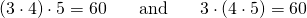 Rendered by QuickLaTeX.com \begin{array}{ccccc}\left(3\cdot 4\right)\cdot 5=60& & \text{and}& & 3\cdot \left(4\cdot 5\right)=60\end{array}