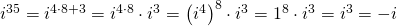 Rendered by QuickLaTeX.com {i}^{35}={i}^{4\cdot 8+3}={i}^{4\cdot 8}\cdot {i}^{3}={\left({i}^{4}\right)}^{8}\cdot {i}^{3}={1}^{8}\cdot {i}^{3}={i}^{3}=-i