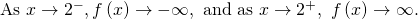 \text{As }x\to {2}^{-},f\left(x\right)\to -\infty ,\text{ and as }x\to {2}^{+},\text{ }f\left(x\right)\to \infty .