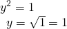 Rendered by QuickLaTeX.com \begin{array}{l}{y}^{2}=1\hfill \\ \,\,\,y=±\sqrt{1}=±1\hfill \end{array}