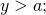 Rendered by QuickLaTeX.com \,y>a;\,