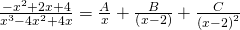 Rendered by QuickLaTeX.com \frac{-{x}^{2}+2x+4}{{x}^{3}-4{x}^{2}+4x}=\frac{A}{x}+\frac{B}{\left(x-2\right)}+\frac{C}{{\left(x-2\right)}^{2}}