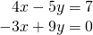 \begin{array}{r}4x-5y=7\\ -3x+9y=0\end{array}