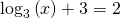 Rendered by QuickLaTeX.com {\mathrm{log}}_{3}\left(x\right)+3=2