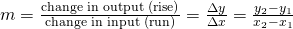 Rendered by QuickLaTeX.com m=\frac{\text{change in output (rise)}}{\text{change in input (run)}}=\frac{\Delta y}{\Delta x}=\frac{{y}_{2}-{y}_{1}}{{x}_{2}-{x}_{1}}