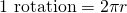 Rendered by QuickLaTeX.com 1\text{ rotation}=2\pi r