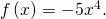 \,f\left(x\right)=-5{x}^{4}.