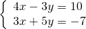 \left\{\begin{array}{c}4x-3y=10\hfill \\ 3x+5y=-7\hfill \end{array}