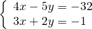 \left\{\begin{array}{c}4x-5y=-32\hfill \\ 3x+2y=-1\hfill \end{array}