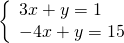 \left\{\begin{array}{c}3x+y=1\hfill \\ -4x+y=15\hfill \end{array}