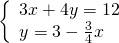 \left\{\begin{array}{c}3x+4y=12\hfill \\ y=3-\frac{3}{4}x\hfill \end{array}
