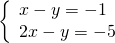 \left\{\begin{array}{c}x-y=-1\hfill \\ 2x-y=-5\hfill \end{array}