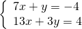 \left\{\begin{array}{c}7x+y=-4\hfill \\ 13x+3y=4\hfill \end{array}