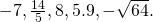 -7,\frac{14}{5},8,5.9,-\sqrt{64}.
