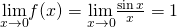 \underset{x\to 0}{\lim}f(x)=\underset{x\to 0}{\lim}\frac{\sin x}{x}=1