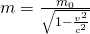 Rendered by QuickLaTeX.com m=\large \frac{m_0}{\sqrt{1-\frac{v^2}{c^2}}}