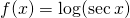 f(x)=\log(\sec x)