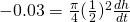 -0.03=\frac{\pi}{4}(\frac{1}{2})^2 \frac{dh}{dt}