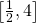 \left[\frac{1}{2},4\right]