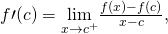 Rendered by QuickLaTeX.com f\prime (c)=\underset{x\to {c}^{+}}{\text{lim}}\frac{f(x)-f(c)}{x-c},