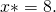 Rendered by QuickLaTeX.com x*=8.