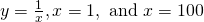 y=\frac{1}{x},x=1,\text{ and }x=100